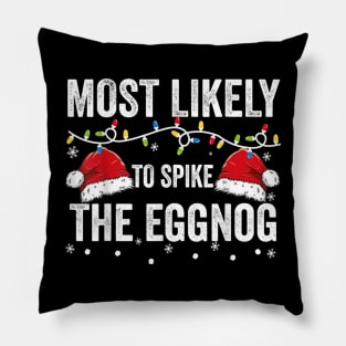 Most Likely To Spike The Eggnog Funny Family Matching Christmas Pillow