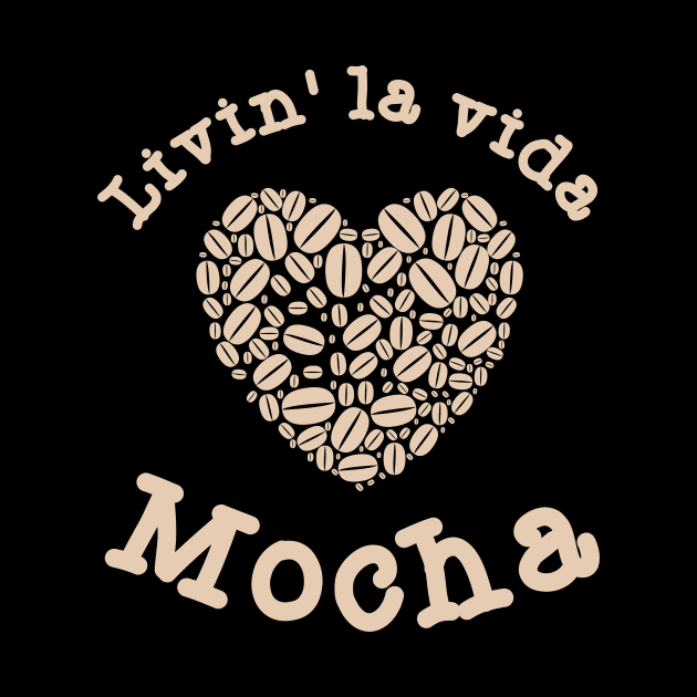 Livin' La Vida Mocha by Ensjodesigns