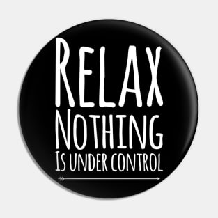 Relax nothing is under control Pin