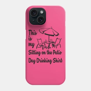 THIS IS MY SITTING ON THE PATIO DAY DRINKING SHIRT Phone Case