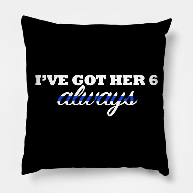 I've Got Her 6 Always Thin Blue Line Pillow by bluelinemotivation