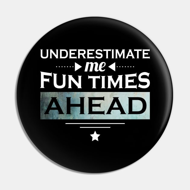 Underestimate me fun times ahead life quote Pin by artsytee