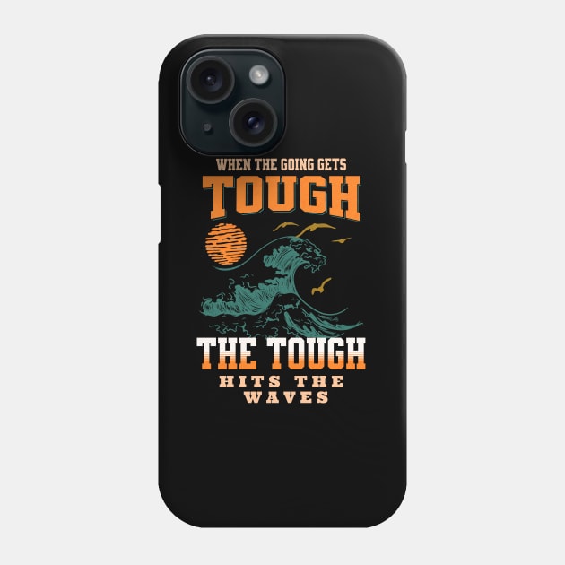 The Tough Surf Waves Inspirational Quote Phrase Text Phone Case by Cubebox