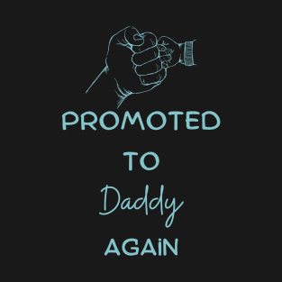 Promoted to daddy again T-Shirt