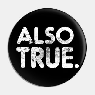 Also True Argument Expressions T-shirt Pin