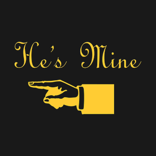 He's Mine T-Shirt