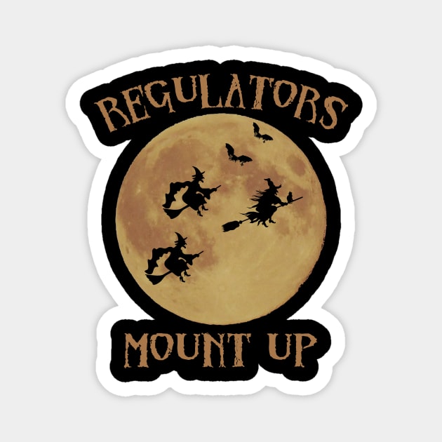 Regulators Mount Up Witches Magnet by CreatingChaos