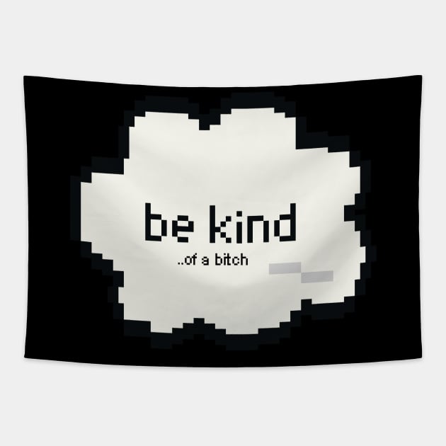 Be Kind Of A Bitch Funny Sarcastic Quote pixel style Tapestry by Aldrvnd