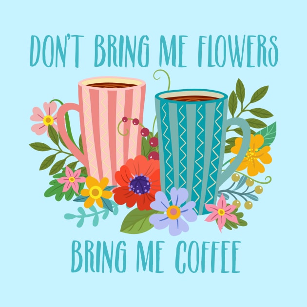 Don’t Bring Me Flowers, Bring Me Coffee by LittleBunnySunshine