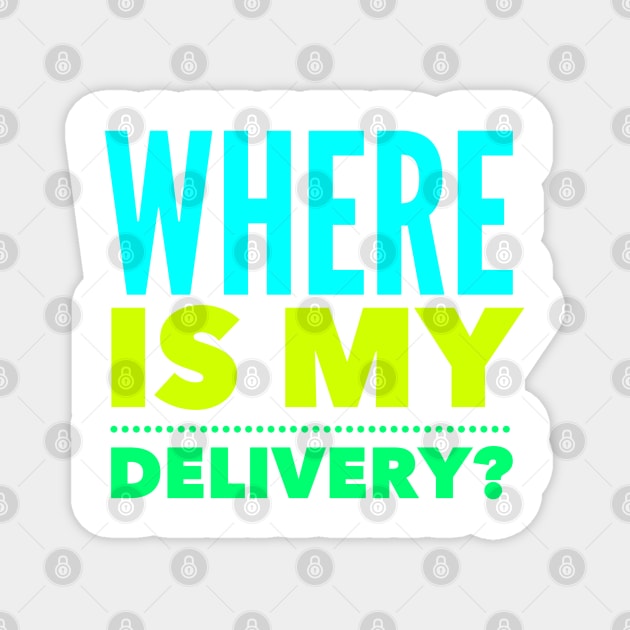 Where Is My Delivery?, builders delivery driver, builders delivery driver, where is my stuff Magnet by Style Conscious