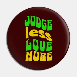 Judge Less Love More Pin