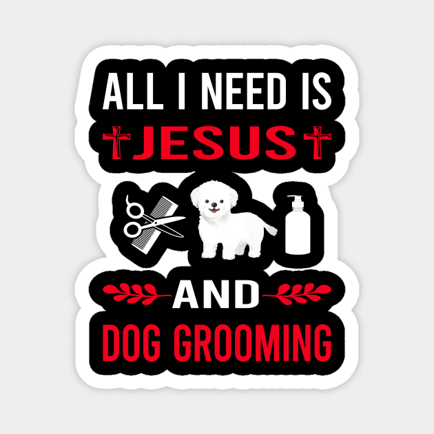 I Need Jesus And Dog Grooming Groomer Magnet by Good Day