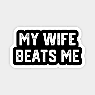 My Wife Beats Me Magnet