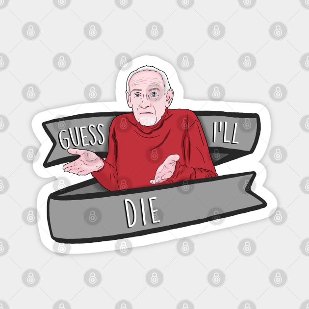 Guess I'll Die Old Man Meme Magnet by Barnyardy