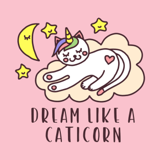 Dream Like A Caticorn - Funny Cat Unicorn Lover Quote T-Shirt