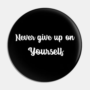 Never Give Up on Yourself Pin