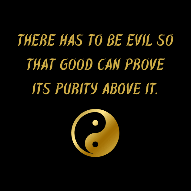 There Has To Be Evil So That Good Can Prove Its Purity Above It. by BuddhaWay