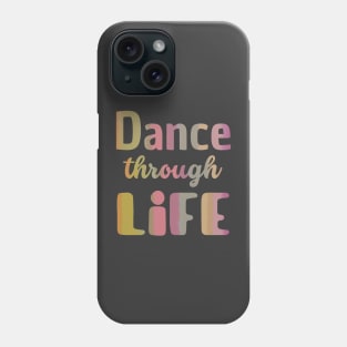 Dance through life. Short inspirational dance and life quote. Phone Case