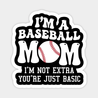 I'm A Baseball Mom I'm Not Extra You're Just Basic Magnet