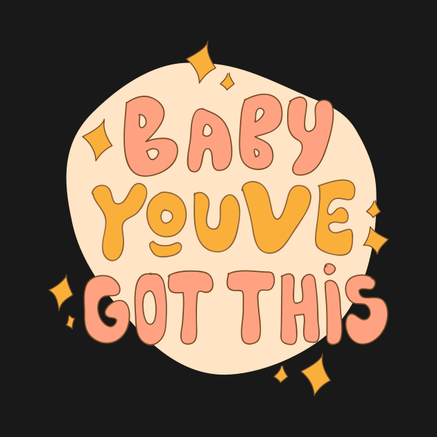 Baby you've got this by meilyanadl