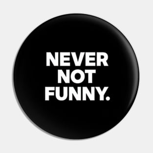 Never Not Funny Pin