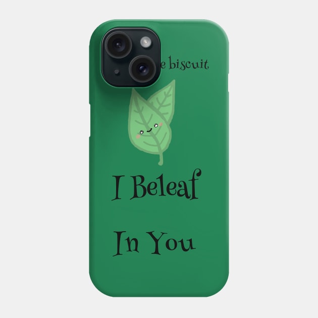 I Beleaf in You by Bumblebee Biscuit Phone Case by bumblebeebuiscut