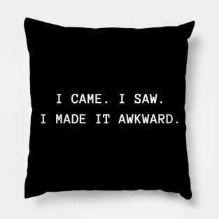 I Came I Saw I Made It Awkward Pillow