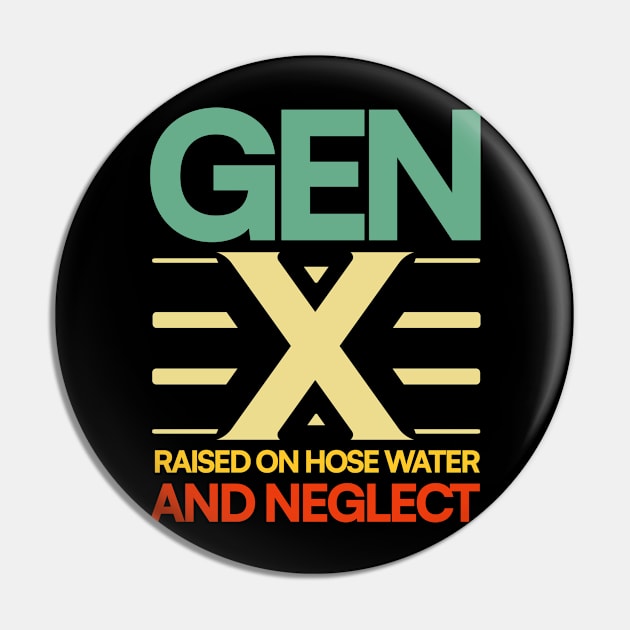 GEN X raised on hose water and neglect Humor Generation Pin by JJDezigns