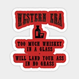 Western Era Slogan - Too Much Whiskey in a Glass Magnet