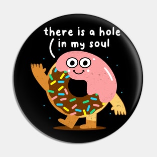 There Is A Hole In My Soul, Funny Donut, Humor, Birthday Pin