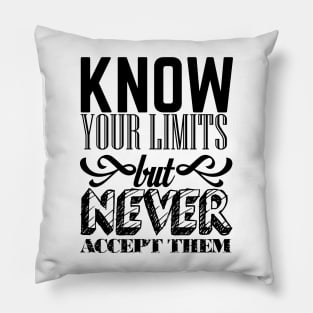 Know your limits but never accept them Pillow