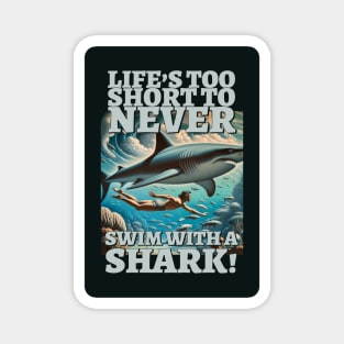 Life's too short to never swim with a shark! Magnet