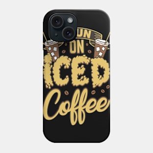 I Run On Iced Coffee Caffeine Addiction Phone Case