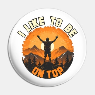 I Like To Be On Top Hiking Camping Climbing Camper Hiker Pin