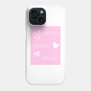 be still, breathe, believe Phone Case