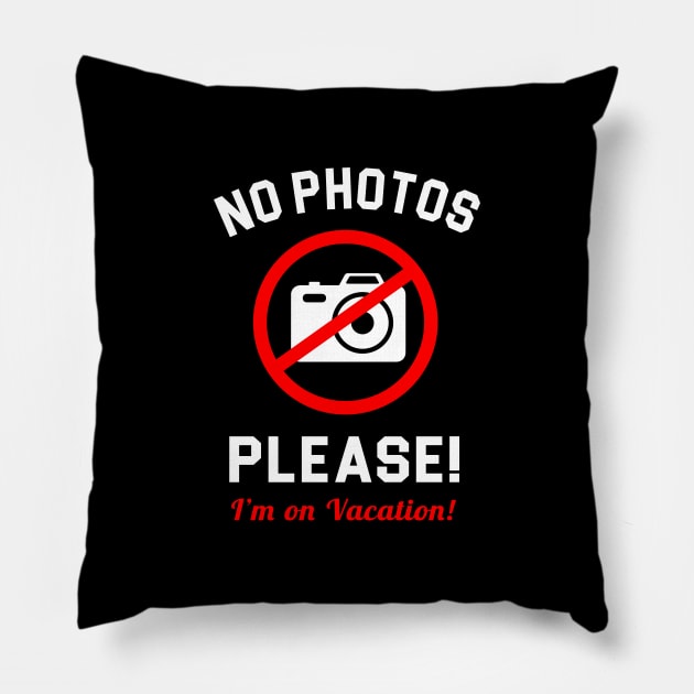 No Photos Please I'm on vacation Pillow by evermedia