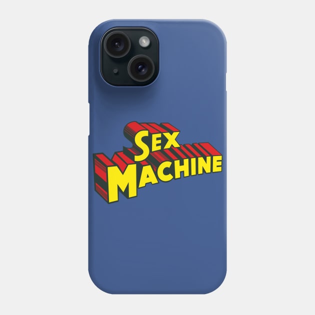 Sex Machine Phone Case by Melonseta