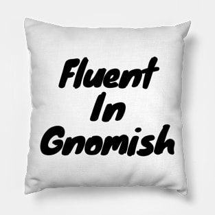 Fluent in gnomish Pillow