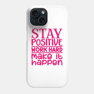 Stay positive, work hard, make it happen Phone Case