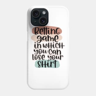 Betting game tshirts Phone Case