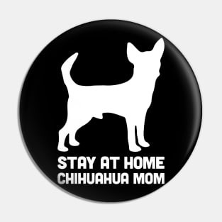 Chihuahua - Funny Stay At Home Dog Mom Pin