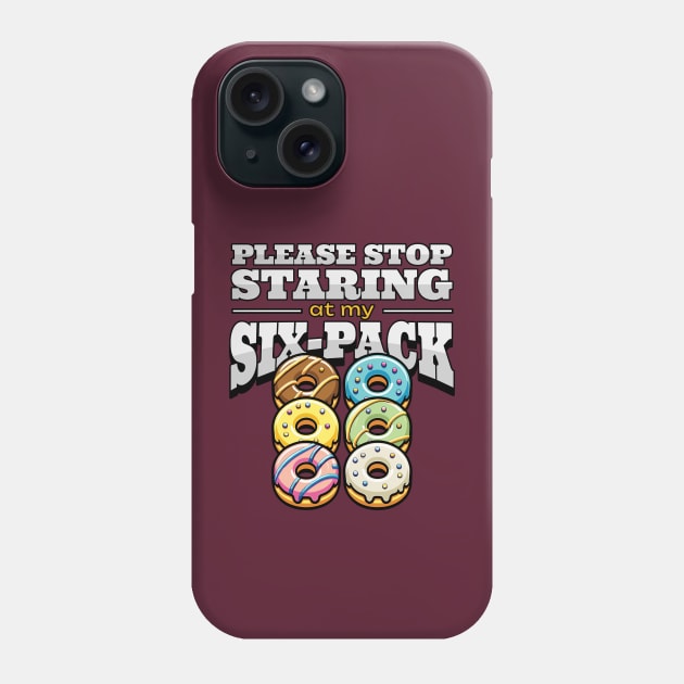 Please Stop Staring at My Six-Pack - Funny Don't Stare at Donut Abs Phone Case by Lunatic Bear