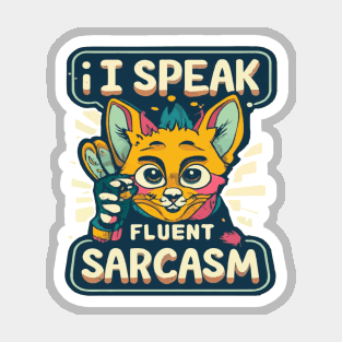 I speak fluent sarcasm Magnet