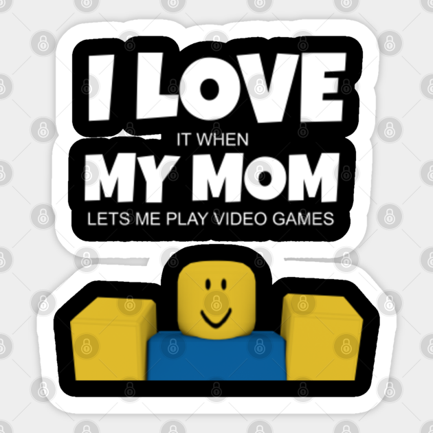 Roblox Noob I Love My Mom Funny Gamer Gift Roblox Aufkleber Teepublic De - big mom robux or die