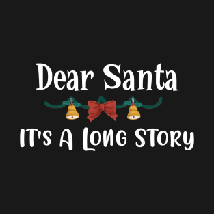 Dear Santa It's A Long Story Funny Christmas Gift T-Shirt