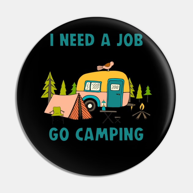 I Need A Job Where I Get Paid To Go Camping _ Take Naps Shirt Pin by Kaileymahoney