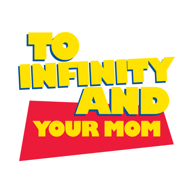 To Infinity And Your Mom by MelissaJoyCreative