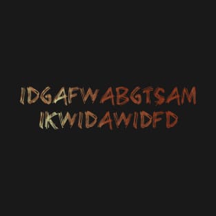 IDGAFWABGTSAMIKWIDAWIDFD T-Shirt