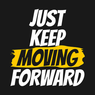 Just Moving Keep Forward T-Shirt