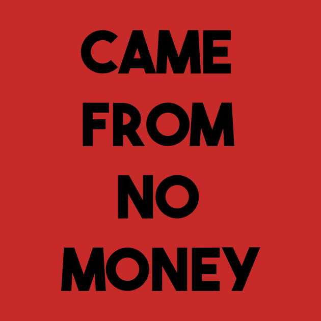 CAME FROM NO MONEY (b) by fontytees